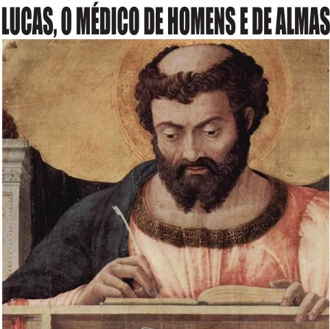 São Lucas, evangelista, o médico de homens e de almas
